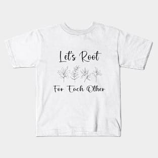 Let's Root For Each Other Funny Gardening Lovers Men Women Kids T-Shirt
